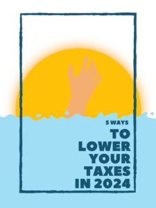 Lower Your Taxes in 2024 & Beyond