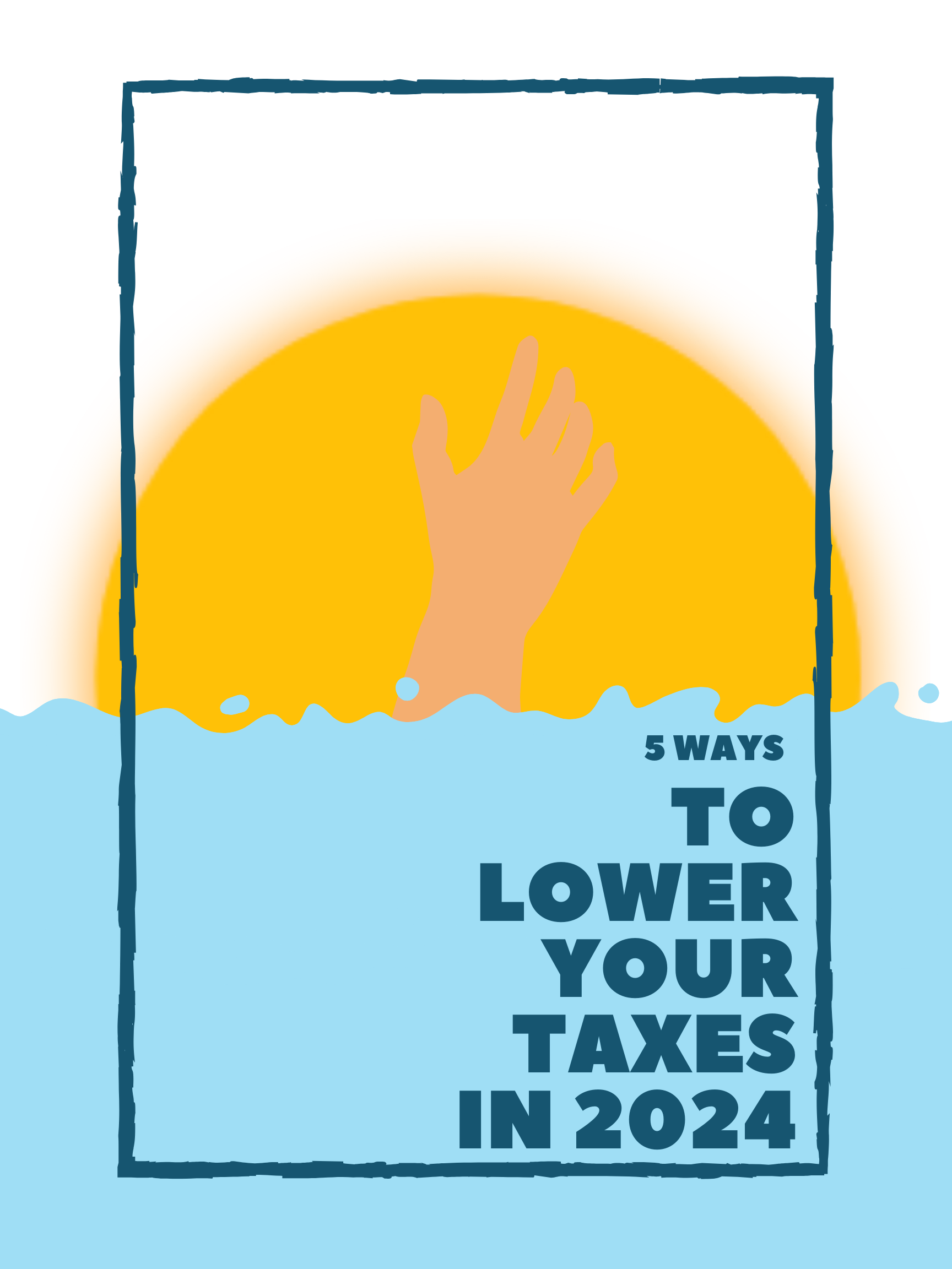 Read more about the article 5 Ways to Lower Your Taxes in 2024 & Beyond – Take Action Now!